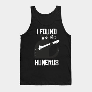 Found This Humerus Tank Top